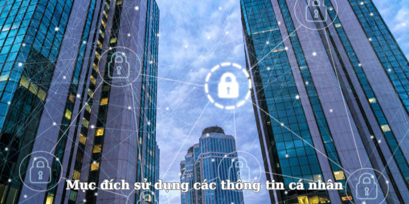 Mục đích sử dụng các thông tin cá nhân