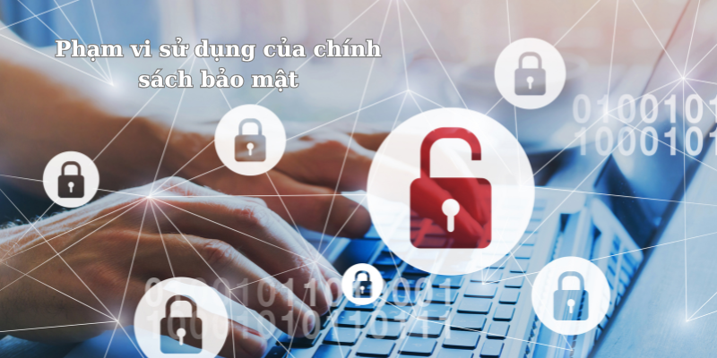 Phạm vi sử dụng của chính sách bảo mật